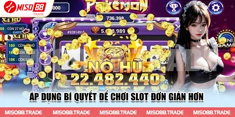 Áp dụng bí quyết để chơi slot đơn giản hơn