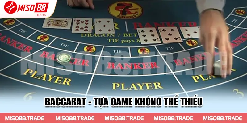 Baccarat - Tựa game không thể thiếu khi nhắc đến thế giới Casino Miso88