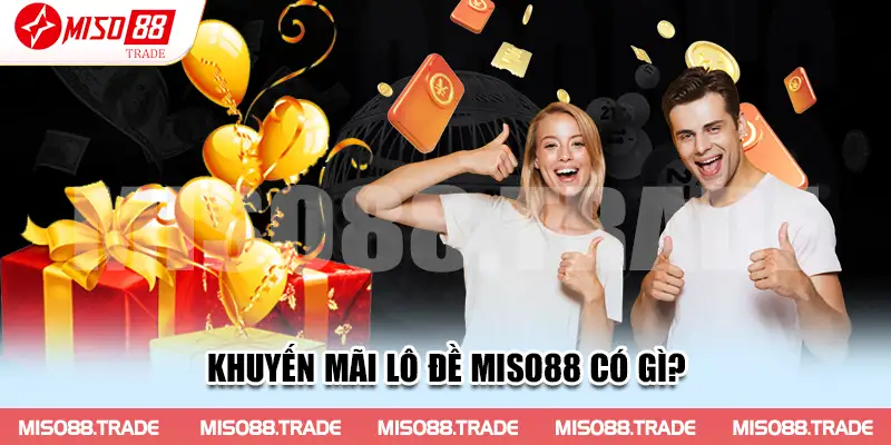 Khuyến mãi lô đề Miso88 có gì?