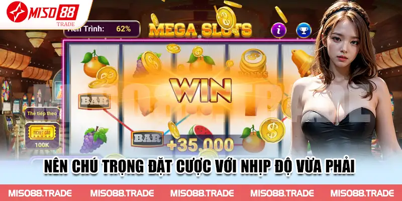 Nên chú trọng đặt cược với nhịp độ vừa phải