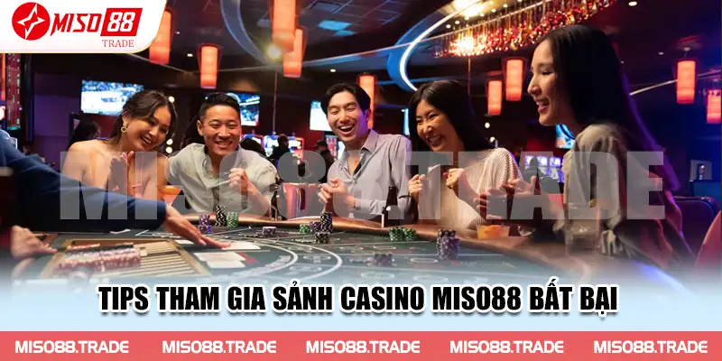 Tips tham gia sảnh Casino Miso88 bất bại